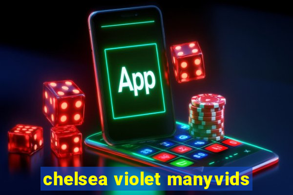 chelsea violet manyvids